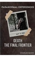 Paranormal Experiences: Death the Final Frontier