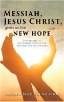 Messiah, Jesus Christ, Gives Us the New Hope