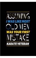 Assuming I Was Like Most Old Men Was Your First Mistake Karate Veteran