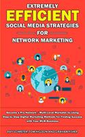 Extremely Efficient Social Media Strategies for Network Marketing