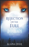 Rejection on the Full Moon: (1 Rejection)