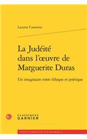 La Judeite Dans l'Oeuvre de Marguerite Duras: Un Imaginaire Entre Ethique Et Poetique