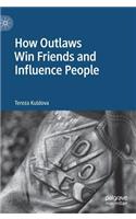 How Outlaws Win Friends and Influence People