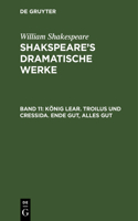 König Lear. Troilus Und Cressida. Ende Gut, Alles Gut