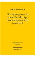 Die Abgeltungsteuer für private Kapitalerträge - ein verfassungswidriger Sondertarif