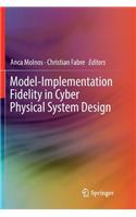 Model-Implementation Fidelity in Cyber Physical System Design