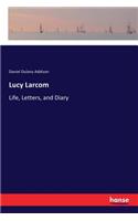 Lucy Larcom: Life, Letters, and Diary