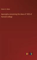Apocrypha concerning the class of 1855 of Harvard college