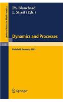 Dynamics and Processes: Proceedings of the Third Encounter in Mathematics and Physics, Held in Bielefeld, Germany, Nov. 30 - Dec. 4, 1981