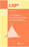 Cp Violation in Particle, Nuclear, and Astrophysics