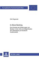 In-Store Banking: Eine Analyse Der Erfahrungen Von Banken in Den USA Und Moeglichkeiten Der Uebertragung Auf Deutsche Kreditinstitute(2877 Europaeische Hochschulschriften / European University Studie)