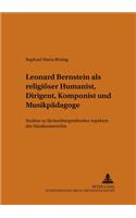 Leonard Bernstein ALS Religioeser Humanist, Dirigent, Komponist Und Musikpaedagoge