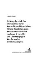 Geltungsbereich Der Zusammenschlusskontrolle Und Grundsaetze Fuer Die Beurteilung Von Zusammenschluessen Nach Der 6. Novelle Des Gesetzes Gegen Wettbewerbsbeschraenkungen