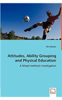 Attitudes, Ability Grouping and Physical Education - A Mixed-methods Investigation