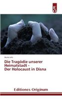 Die Tragodie Unserer Heimatstadt - Der Holocaust in Disna
