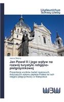 Jan Pawel II i jego wplyw na rozwój turystyki religijno-pielgrzymkowej