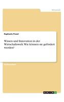 Wissen und Innovation in der Wirtschaftswelt. Wie können sie gefördert werden?