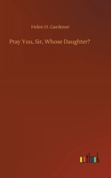 Pray You, Sir, Whose Daughter?