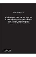 Mitteilungen über die Anfänge des Schweizerischen Eisenbahnwesens und über die ersten Jahre der schweizerischen Centralbahn