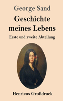 Geschichte meines Lebens (Großdruck): Erste und zweite Abteilung