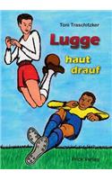 Lugge haut drauf