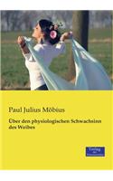 Über den physiologischen Schwachsinn des Weibes