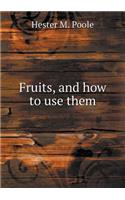 Fruits, and how to use them