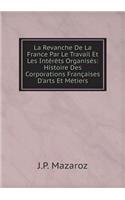 La Revanche De La France Par Le Travail Et Les Intérèts Organisés