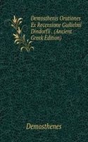 Demosthenis Orationes Ex Recensione Guilielmi Dindorfii . (Ancient Greek Edition)