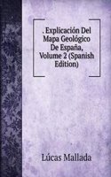 . Explicacion Del Mapa Geologico De Espana, Volume 2 (Spanish Edition)