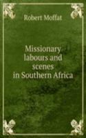 Missionary labours and scenes in Southern Africa