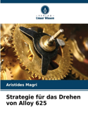 Strategie für das Drehen von Alloy 625