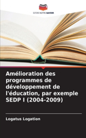 Amélioration des programmes de développement de l'éducation, par exemple SEDP I (2004-2009)