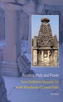 Ascetics, Piety and Power: Saiva Siddhanta Monastic Art in The Woodlands of Central India