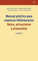Manual practico para maestros bibliotecarios: Retos, actuaciones y propuestas