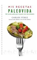 Mis recetas Paleovida: 100 recetas paleo para recuperar una vida saludable / Paleo Recipes
