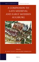 A Companion to Late Medieval and Early Modern Augsburg