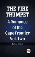 Fire Trumpet A Romance of the Cape Frontier Vol. Two