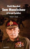 Field Marshal Sam Manekshaw A Great Soldier