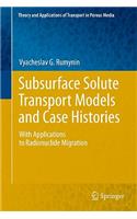 Subsurface Solute Transport Models and Case Histories: With Applications to Radionuclide Migration(25 Theory and Applications of Transport in Porous Media)