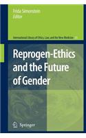 Reprogen-Ethics and the Future of Gender: (43 International Library of Ethics, Law, and the New Medicine)