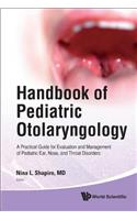 Handbook of Pediatric Otolaryngology: A Practical Guide for Evaluation and Management of Pediatric Ear, Nose, and Throat Disorders