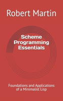 Scheme Programming Essentials: Foundations and Applications of a Minimalist Lisp