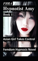 Hypnotist Amy, Asian Girl takes control. FHRA, FD, MC Femdom Hypnosis Novel