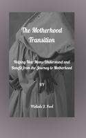 The Motherhood Transition: Helping New Moms Understand and Benefit from the Journey to Motherhood
