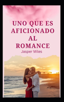 Uno que es aficionado al romance