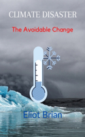 Climate Disaster: The Avoidable Change