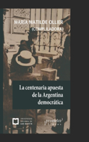 centenaria apuesta de la Argentina democrática