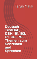 Deutsch TestDaF, DSH, B1, B2, C1, C2- 75+ Themen zum Schreiben und Sprechen