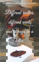 Diferent realties, different events and always be a letter.